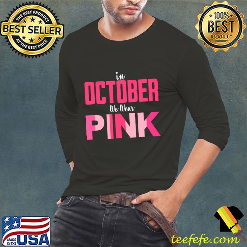 In October we wear pink for breast cancer T-Shirt Long Sleeve Tee In October we wear pink for breast cancer T-Shirt Long Sleeve Tee