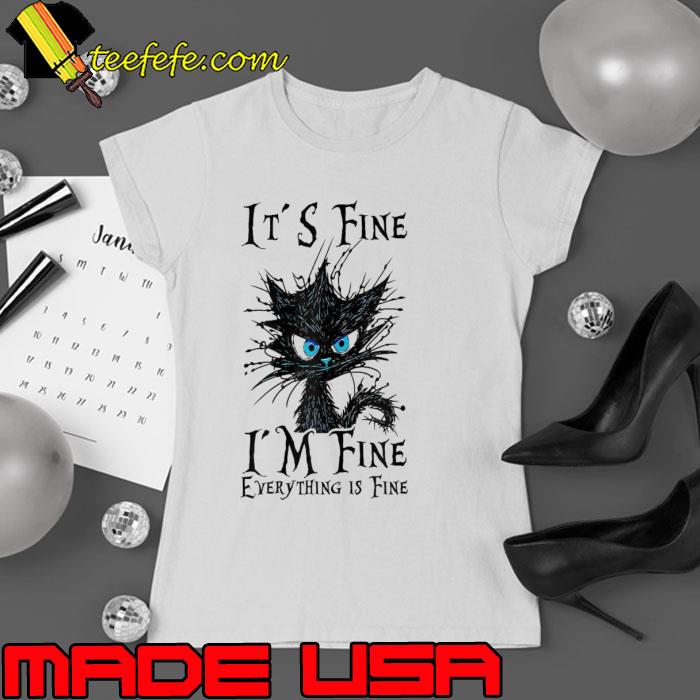 It's fine i'm fine everything is fine black cat shirt It's fine i'm fine everything is fine black cat shirt