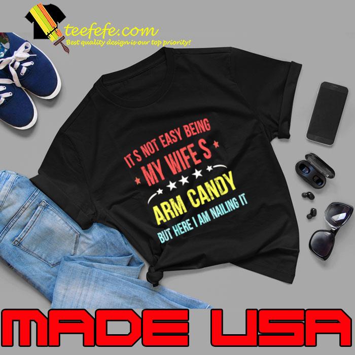 Its Not Easy Being My Wife S Arm Candy But Here Am Nailing It Retro T-Shirt Its Not Easy Being My Wife S Arm Candy But Here Am Nailing It Retro T-Shirt