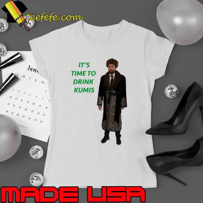 It’s Time To Drink Kumis Cage In Kazakhstan Shirt