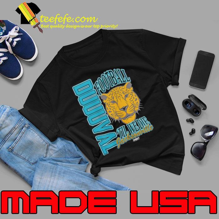 Jacksonville Jaguars Duuuval Football ‘Til We Die Shirt