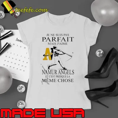 Je ne suis pas parfait mais j’aime namur angels at c’est presque LA meme chose Shirt