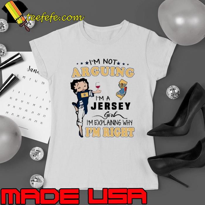 Jersey Girl I'm Not Arguing Girl Explaining Why I'm Right shirt