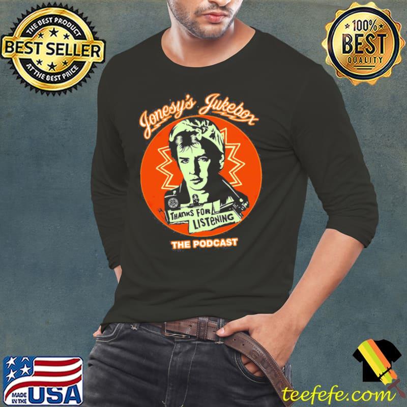 Jonesys Jukebox The Podcast THanks For Listening Shirt Long Sleeve Tee Jonesys Jukebox The Podcast THanks For Listening Shirt Long Sleeve Tee