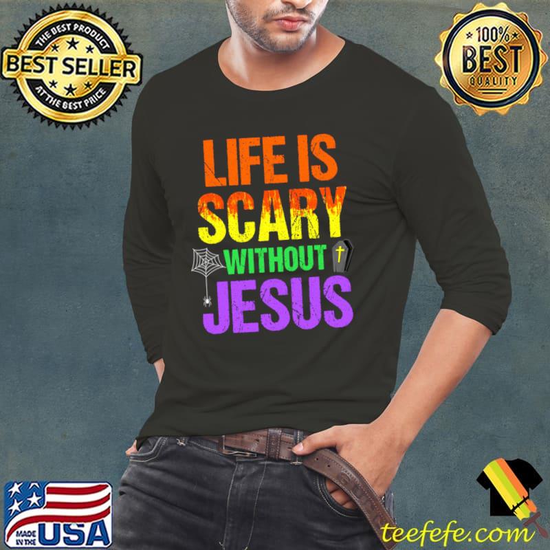 Life Is Scary Without Jesus Halloween Costume T-Shirt Long Sleeve Tee Life Is Scary Without Jesus Halloween Costume T-Shirt Long Sleeve Tee