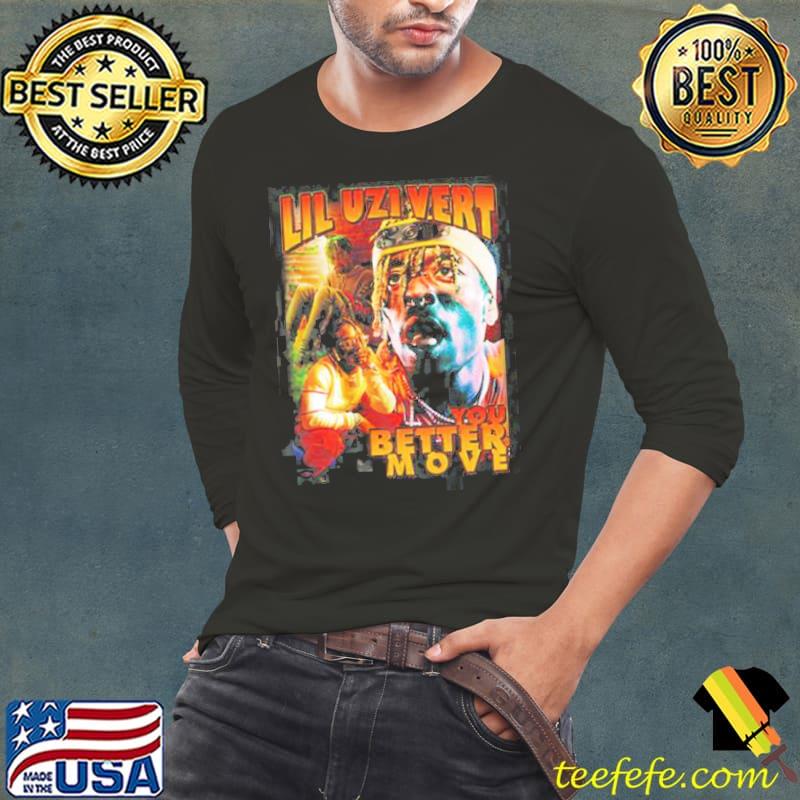 Lil Uzi Vert You Better Move Shirt Long Sleeve Tee Lil Uzi Vert You Better Move Shirt Long Sleeve Tee
