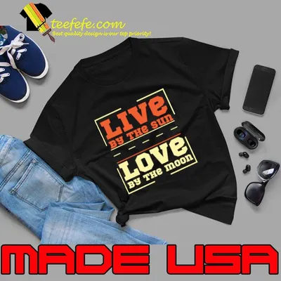 Live By The Sun Love By The Moon T-Shirt