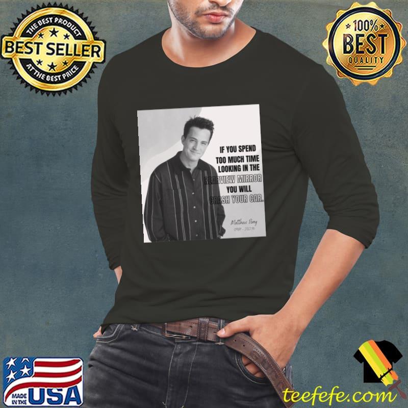 Matthew Perry quote T shirt Hoodie Mug Tote T-Shirt
