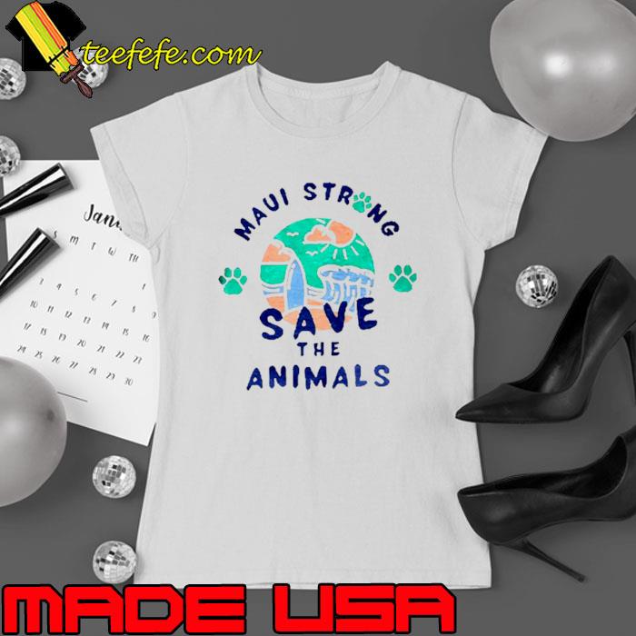 Maui strong save the animals shirt