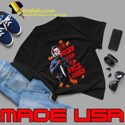 Michael Myers I’m Nicer Than My Face Looks Halloween 2023 shirt