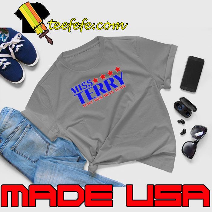 Miss Terry make nick mean again s Unisex Miss Terry make nick mean again s Unisex