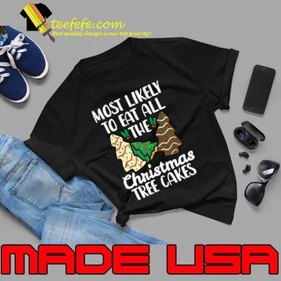 Most Likely To Eat Christmas Tree Cakes Xmas Girl T-Shirt