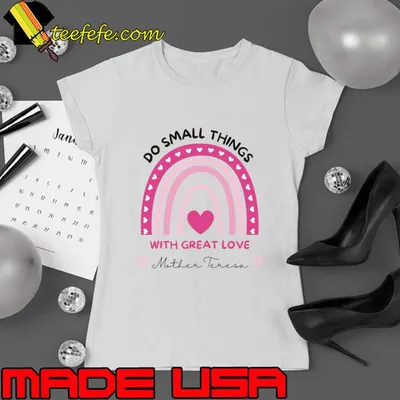 Mother Teresa Do Small Things With Great Love Rainbow T-Shirt