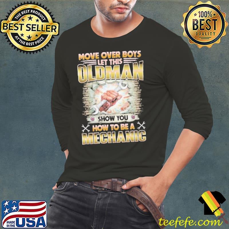 Move over boys let this oldman how to be a mechanic s Long Sleeve Tee Move over boys let this oldman how to be a mechanic s Long Sleeve Tee