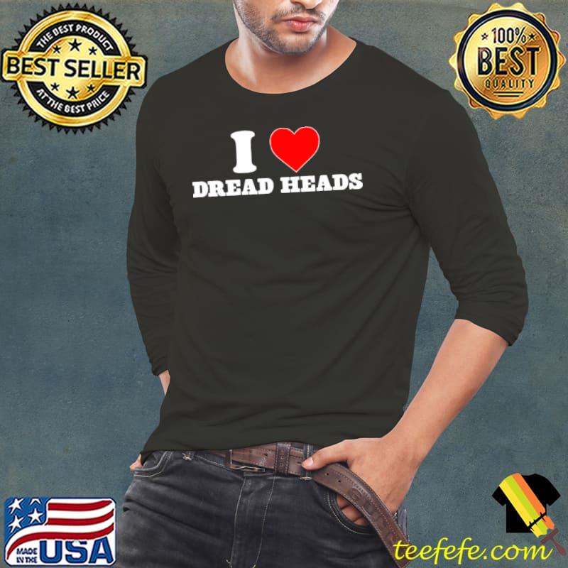 Mr Bitches I Love Dread Heads Shirt Long Sleeve Tee Mr Bitches I Love Dread Heads Shirt Long Sleeve Tee