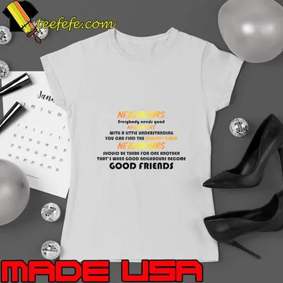 Neighbours everybody with a little vaderstanding good friends T-Shirt