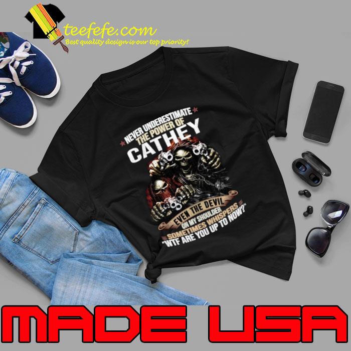 Never Underestimate The Power Of Cathey Wtf Are You Up To Now Skull T-Shirt