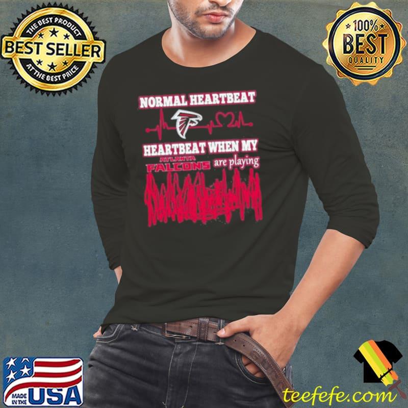 Normal Heartbeat When My Atlanta Falcons Are Playing Shirt Long Sleeve Tee Normal Heartbeat When My Atlanta Falcons Are Playing Shirt Long Sleeve Tee