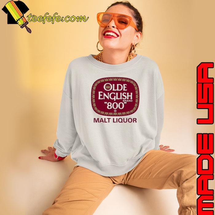 Olde English 800 Malt Liquor Shirt Sweatshirt Olde English 800 Malt Liquor Shirt Sweatshirt