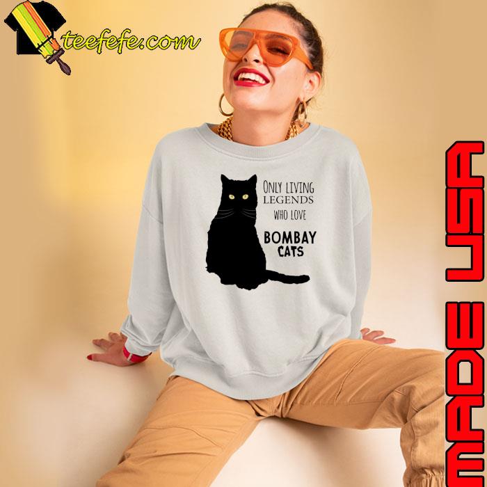 Only Living Legends Who Love Bombay Cats Shirt Sweatshirt Only Living Legends Who Love Bombay Cats Shirt Sweatshirt
