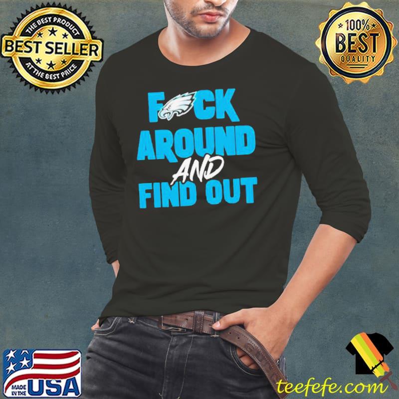 Philadelphia Eagles fuck around and find out eagles s Long Sleeve Tee Philadelphia Eagles fuck around and find out eagles s Long Sleeve Tee