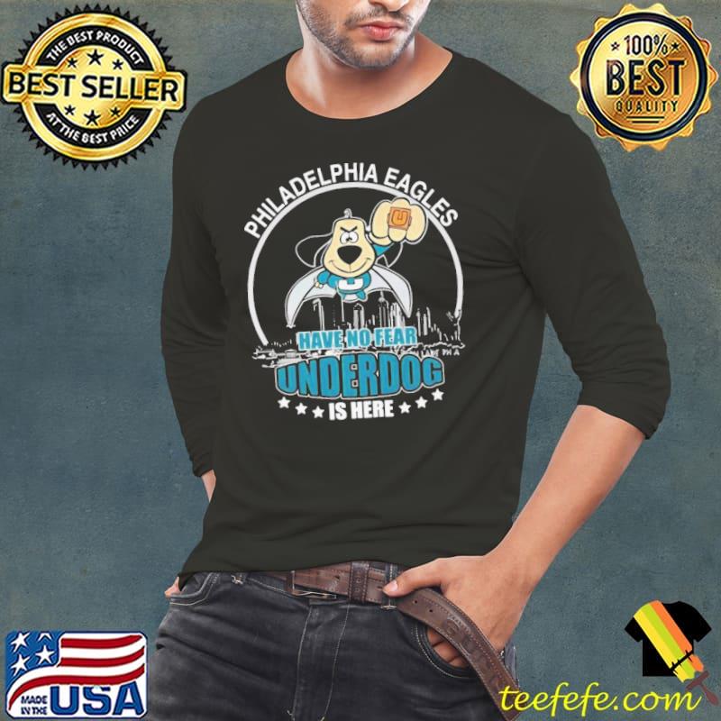 Official philadelphia Eagles Have No Fear Underdog I Here T-Shirt, hoodie,  sweater, long sleeve and tank top