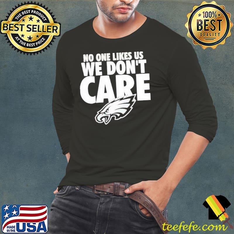 Philadelphia Eagles We Dont Care No One Like Us Shirt Long Sleeve Tee Philadelphia Eagles We Dont Care No One Like Us Shirt Long Sleeve Tee