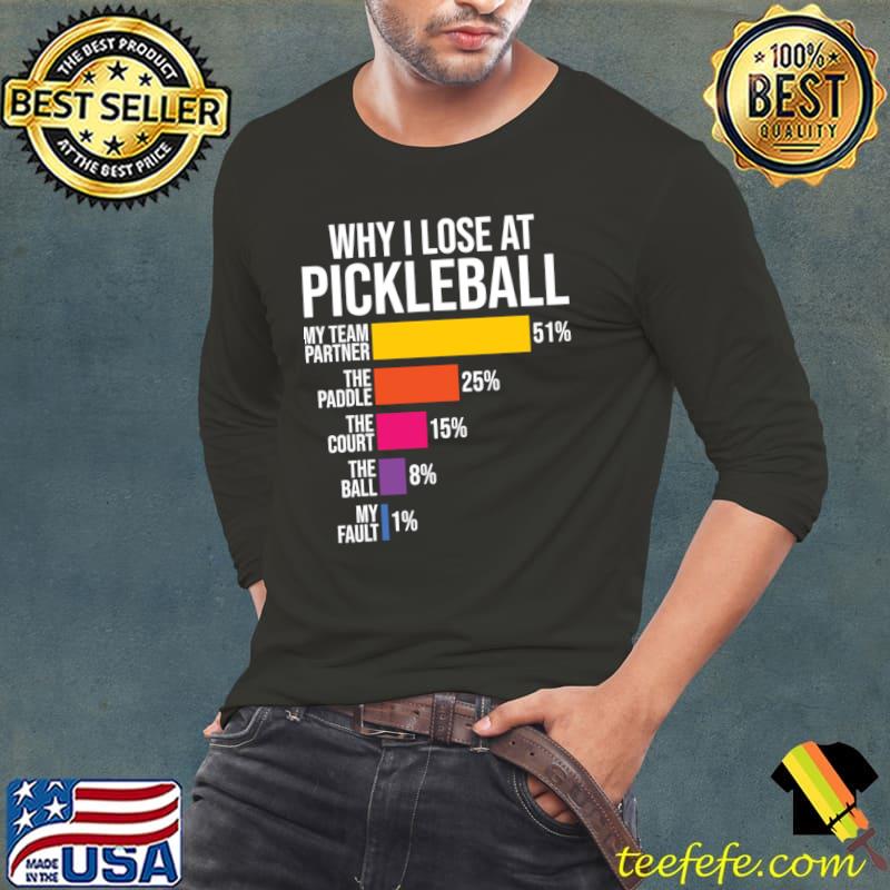 Pickleballers Why I Lose at Pickleball Humor T-Shirt Long Sleeve Tee Pickleballers Why I Lose at Pickleball Humor T-Shirt Long Sleeve Tee