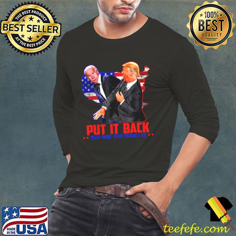 Put it Back The Way You Found it Trump Slap Biden American Flag T-Shirt Long Sleeve Tee Put it Back The Way You Found it Trump Slap Biden American Flag T-Shirt Long Sleeve Tee