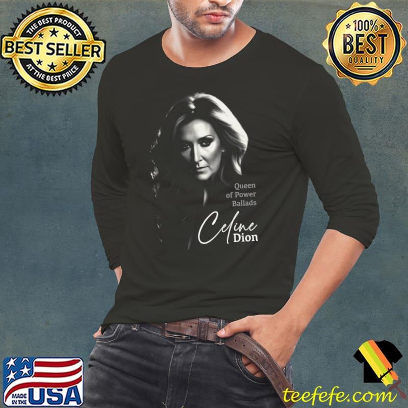 Queen of Power Ballads Celine Dion Singer T-Shirt Long Sleeve Tee Queen of Power Ballads Celine Dion Singer T-Shirt Long Sleeve Tee