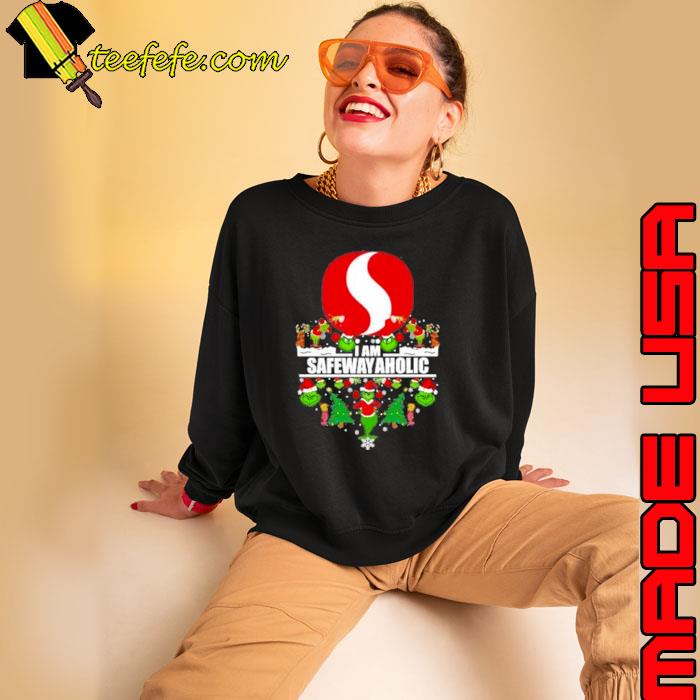 Santa Grinch Safeway I am Safewayaholic Christmas Shirt Sweatshirt Santa Grinch Safeway I am Safewayaholic Christmas Shirt Sweatshirt