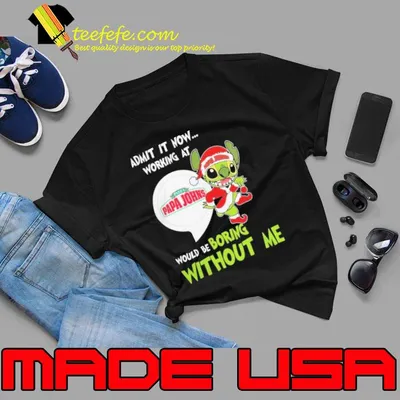 Santa Stitch Admit It Now Working At Papa John’s Pizza Would Be Boring Without Me Christmas Shirt
