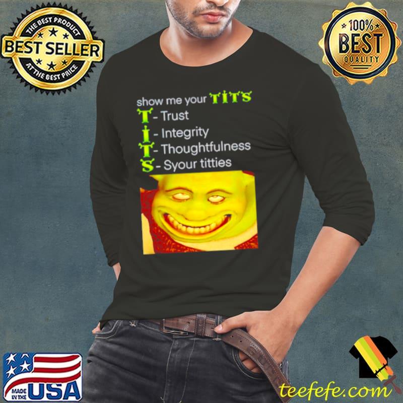 Show me your tits trust integrity thoughtfulness syour tities s Long Sleeve Tee Show me your tits trust integrity thoughtfulness syour tities s Long Sleeve Tee