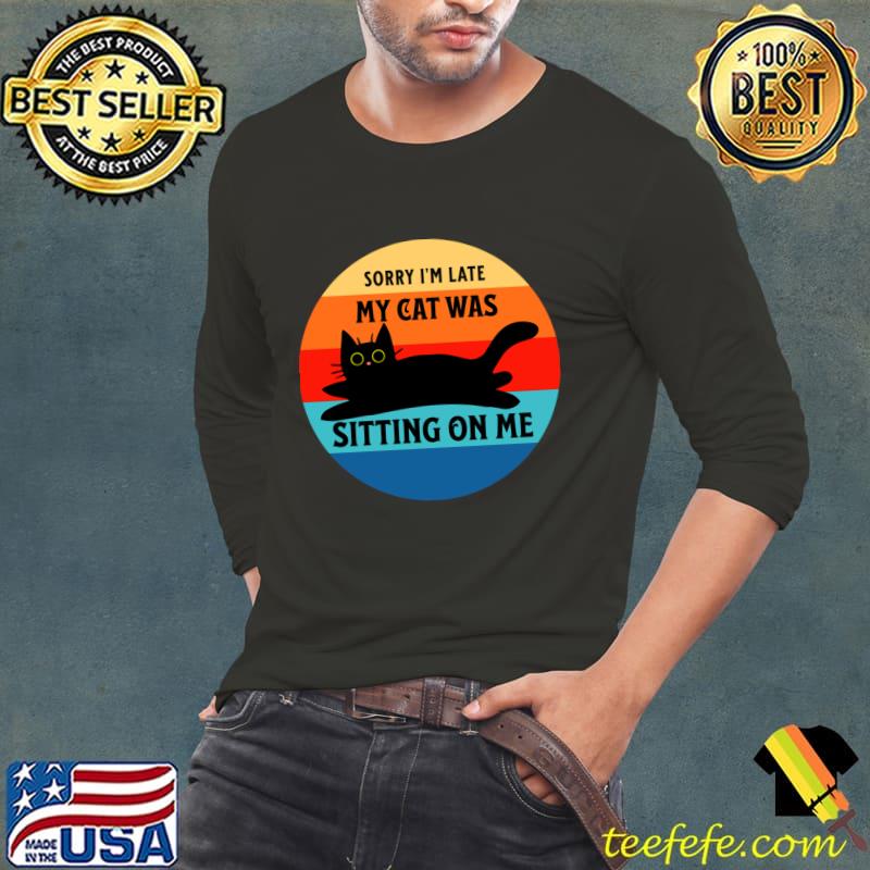 Sorry I'm Late My Cat Was Sitting on Me Black Cat Vintage Sunset T-Shirt Long Sleeve Tee Sorry I'm Late My Cat Was Sitting on Me Black Cat Vintage Sunset T-Shirt Long Sleeve Tee