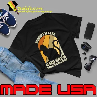 Sorry I'm Late My Cat Was Sitting On Me Vintage T-Shirt