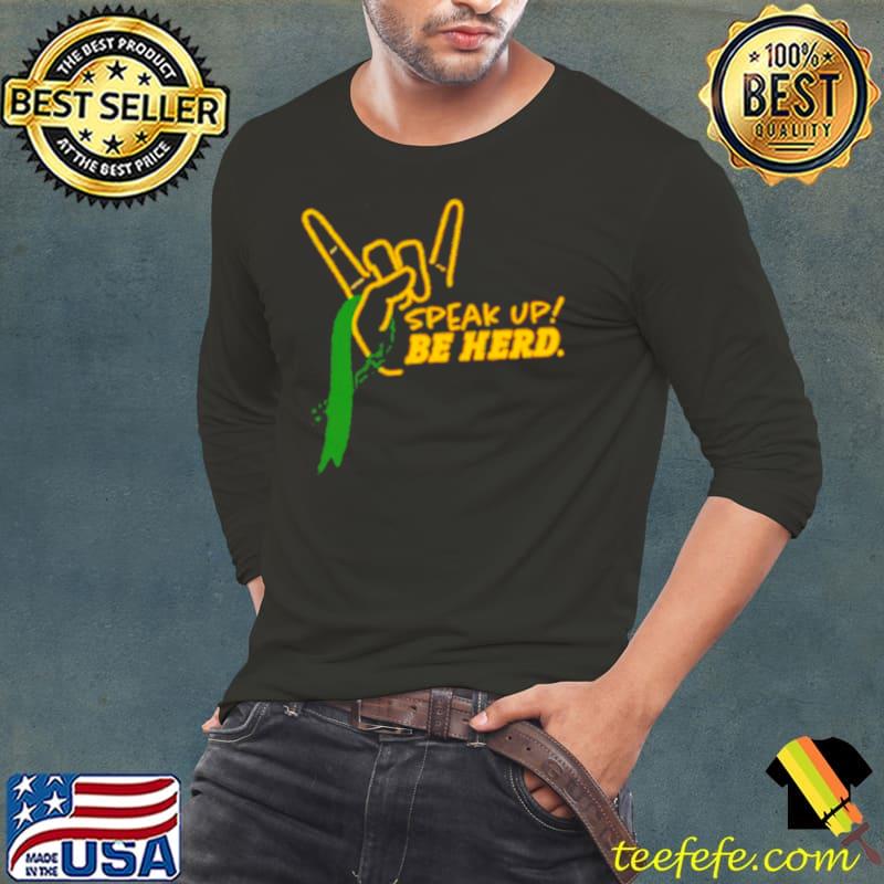Speak up be herd s Long Sleeve Tee Speak up be herd s Long Sleeve Tee