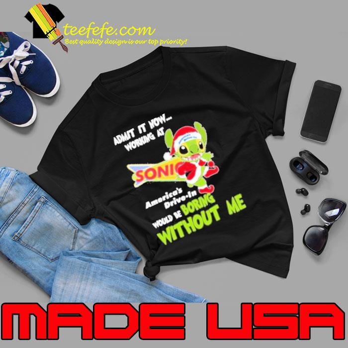 Stitch Admit it now Working at Sonic would be boring without Me Christmas 2023 Shirt