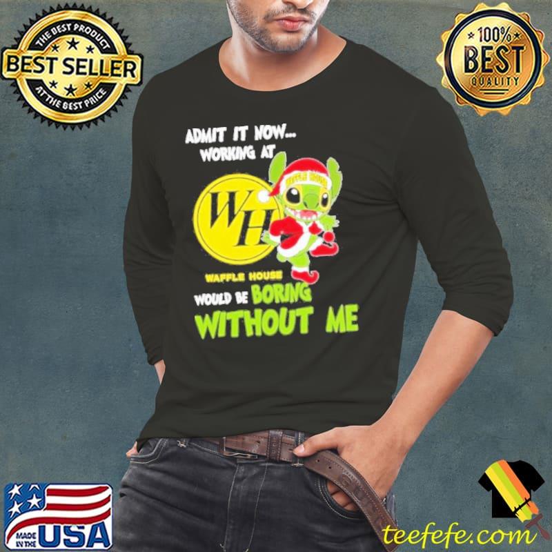Stitch Admit it now Working at Wh waffle house would be boring without Me Christmas 2023 Shirt Long Sleeve Tee Stitch Admit it now Working at Wh waffle house would be boring without Me Christmas 2023 Shirt Long Sleeve Tee