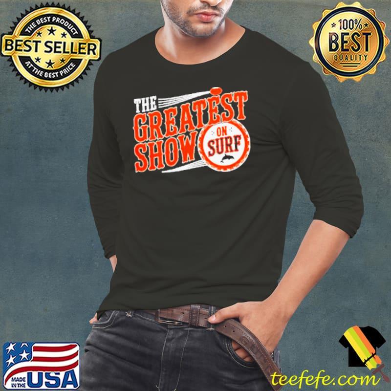 The greatest show on surf Miami Dolphins s Long Sleeve Tee The greatest show on surf Miami Dolphins s Long Sleeve Tee