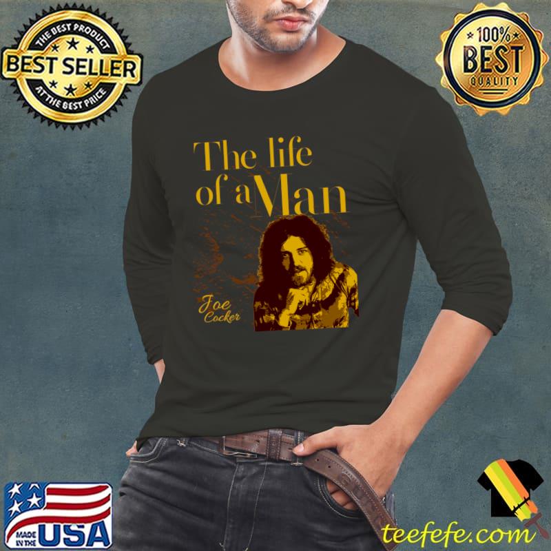 The life of a Man Joe Cocker English singer known for his gritty T-Shirt Long Sleeve Tee The life of a Man Joe Cocker English singer known for his gritty T-Shirt Long Sleeve Tee