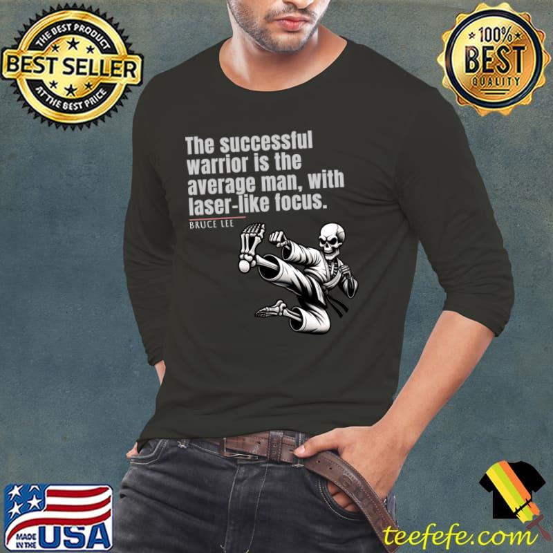 The Successful Warrior Is The Average Man With Laser Bruce Lee Quote T-Shirt Long Sleeve Tee The Successful Warrior Is The Average Man With Laser Bruce Lee Quote T-Shirt Long Sleeve Tee