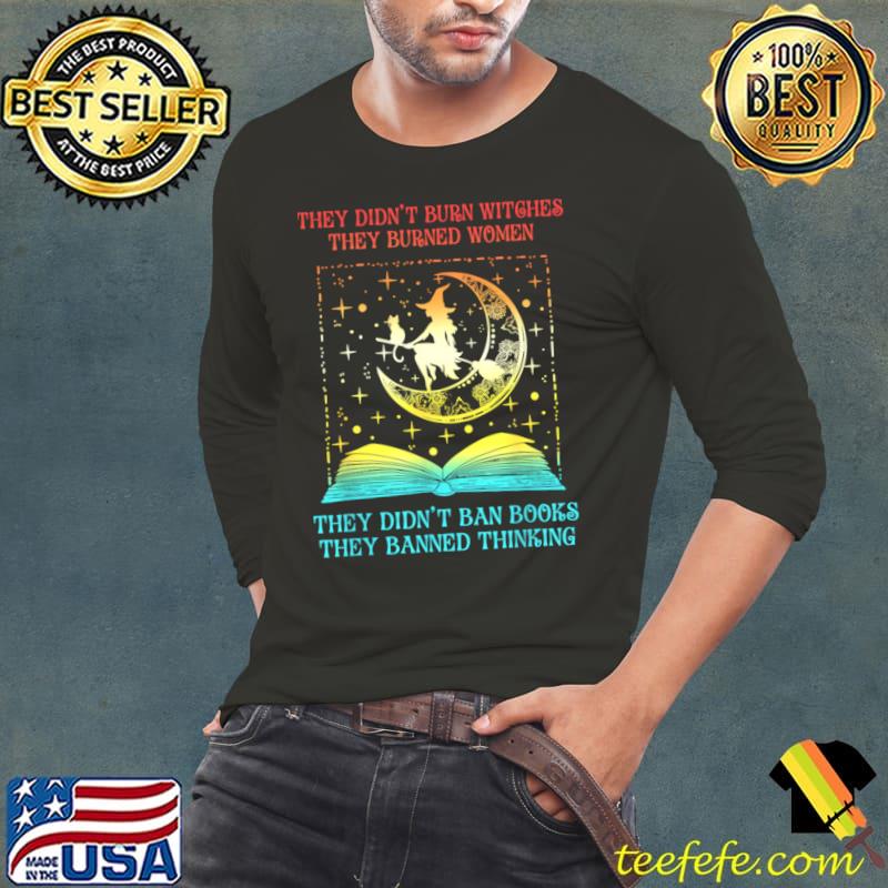 They Didn't Burn Witches They Burned Women Ban Book Halloween T-Shirt Long Sleeve Tee They Didn't Burn Witches They Burned Women Ban Book Halloween T-Shirt Long Sleeve Tee