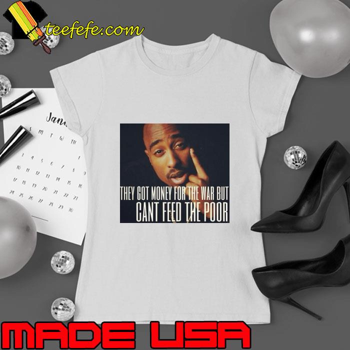 They Got Money For Wars But Can’t Feed The Poor T-Shirt Ladies tee They Got Money For Wars But Can’t Feed The Poor T-Shirt Ladies tee