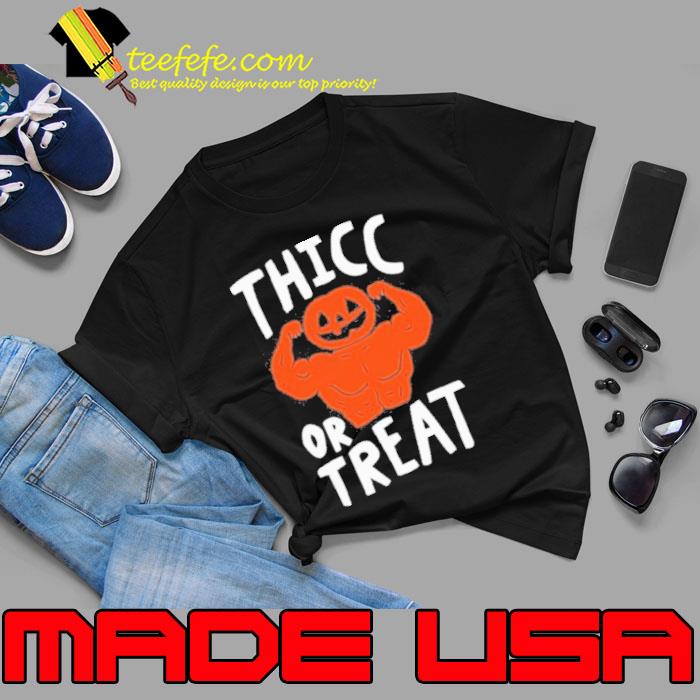 Thicc or treats shirt Thicc or treats shirt