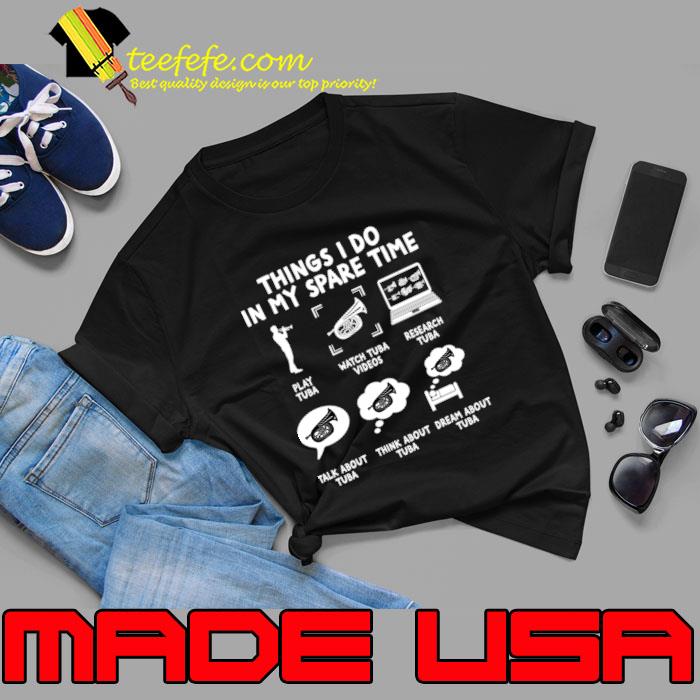 Things I do in my spare time Play Tuba Tuba Player T-Shirt Things I do in my spare time Play Tuba Tuba Player T-Shirt