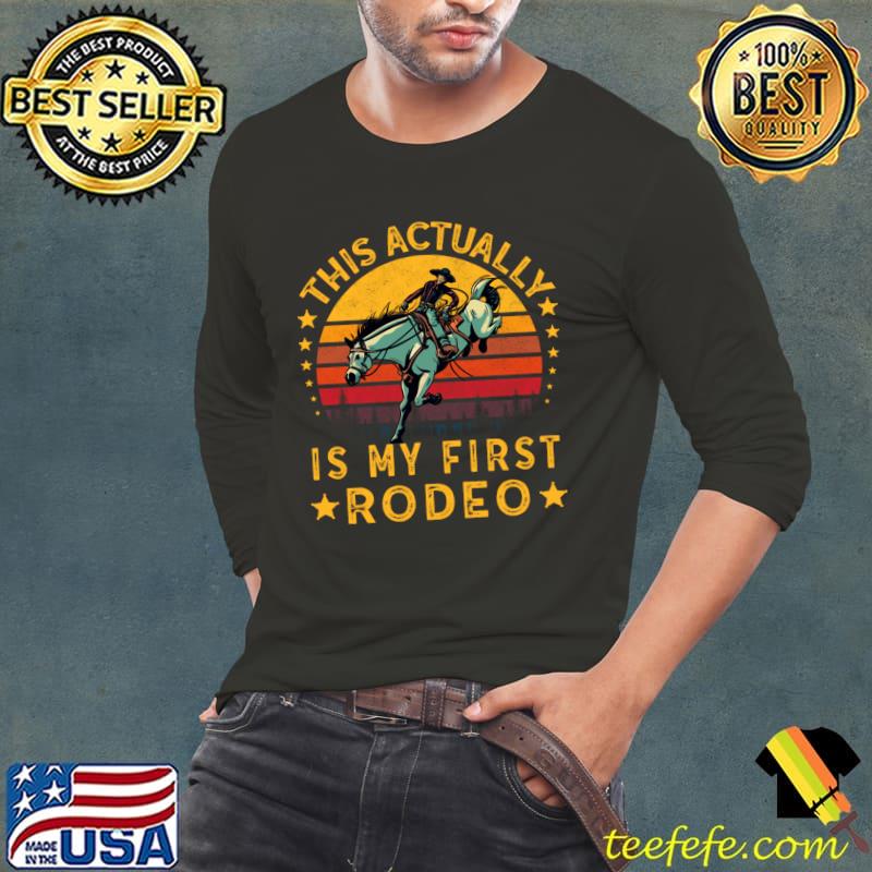 This Actually Is My First Rodeo Vintage Sunset T-Shirt Long Sleeve Tee This Actually Is My First Rodeo Vintage Sunset T-Shirt Long Sleeve Tee