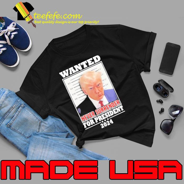 Trump Wanted never surrender for president 2024 s Unisex Trump Wanted never surrender for president 2024 s Unisex