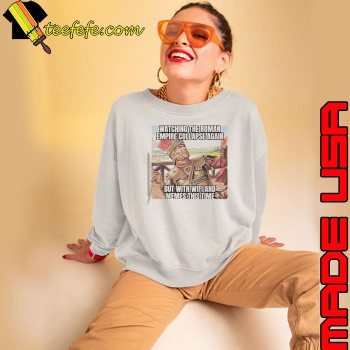 Watching the roman empire collapse again meme shirt
