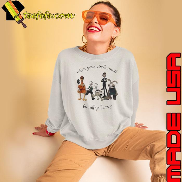 When Your Circle Small But All Yall Crazy 2023 Shirt Sweatshirt When Your Circle Small But All Yall Crazy 2023 Shirt Sweatshirt