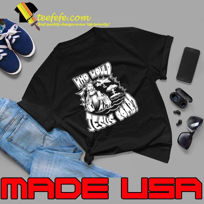 Who Would Jesus Bomb 2023 shirt